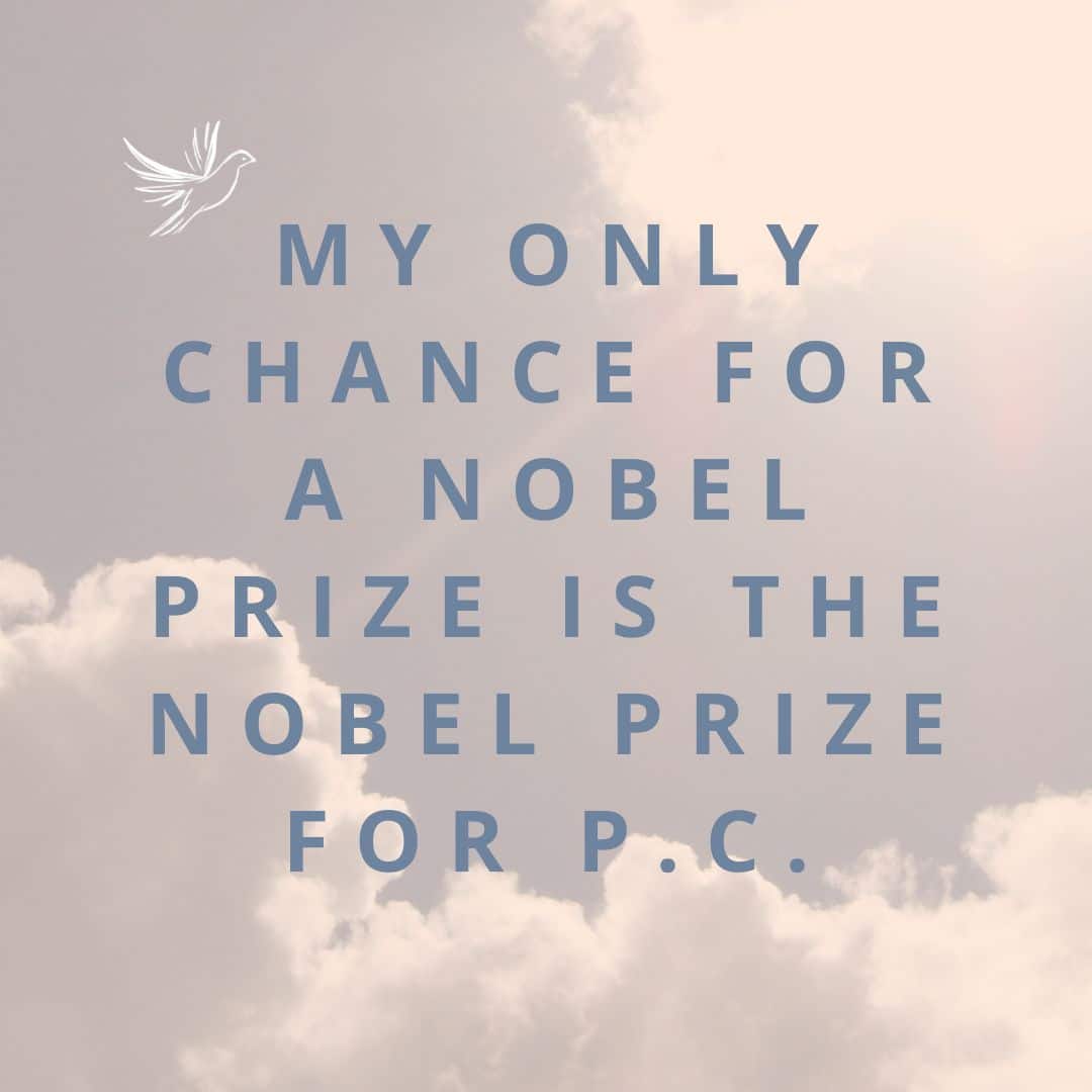 My only chance for a Nobel is the Nobel prize for PC